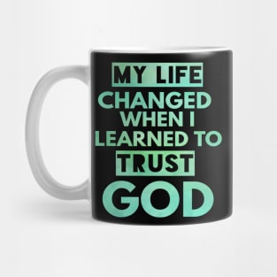 My Life Changed When I Learned To Trust God T-Shirt Gift Mug